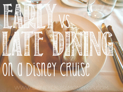 Should you choose early or late Dining on your Disney Cruise?