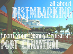 Helpful information about disembarking from your Disney cruise at Port Canaveral