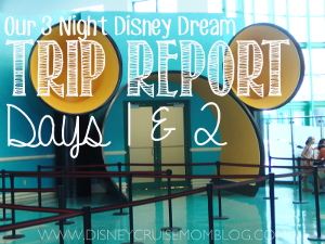 Days 1 & 2 of my trip report from our 3 night cruise on the Disney Dream.