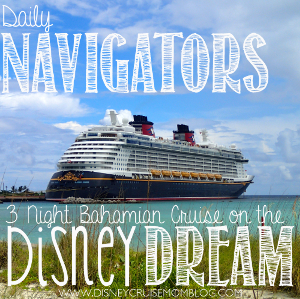 Daily Navigators for a 3 night cruise on the Disney Dream