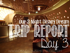 Day 3 of my trip report from our 3 night cruise on the Disney Dream.