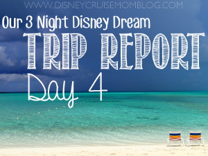 Day 4 of my trip report from our 3 night cruise on the Disney Dream.