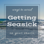 ways to avoid getting seasick on your cruise