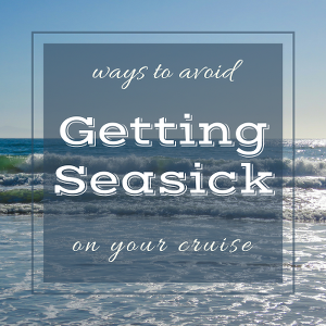 ways to avoid getting seasick on your cruise