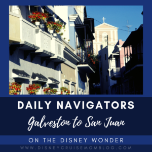 Daily Navigators – January 9, 2019 Galveston to San Juan on the Disney Wonder